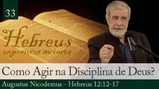 33. Como Agir Debaixo da Disciplina de Deus? - Augustus Nicodemus