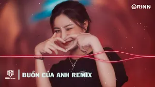 BUỒN CỦA ANH REMIX HOT TIKTOK ♫ NONSTOP 2023 MIXTAPE | THẨM SET NHẠC REMIX CUỐI TUẦN 2023