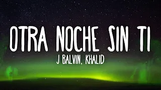 J Balvin, Khalid - Otra Noche Sin Ti (Letra/Lyrics)