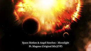 Space Motion & Angel Sanchez - Moonlight Ft. Magnus (Original Mix)(VP)