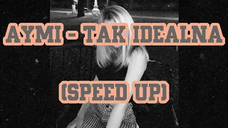 Aymi - Tak Idealna (SPEED UP)