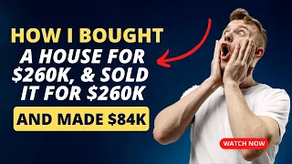 How I Bought A House For $260k Sold It For $260k And Made $84k