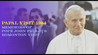 Memories of 1984 Papal Visit in Edmonton | @ArchEdmonton