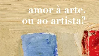 O ATELIÊ - EPISÓDIO 6 - Amor à Arte. Ou ao Artista?