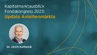 Update Anleihenmärkte mit Dr. Ulrich Kaffarnik, DJE, Fondskongress 2023