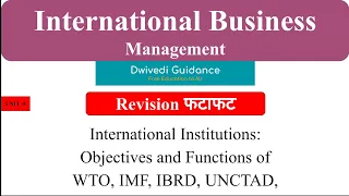 7 International Institutions, WTO, IMF, IBRD, UNCTAD, Objective and Function, International Business