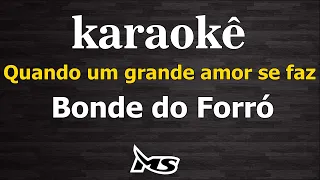 karaokê Quando um grande amor se faz Bonde do Forró