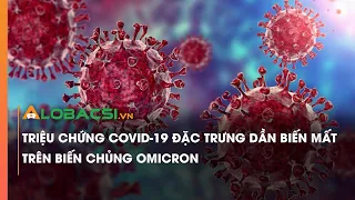 Triệu chứng COVID-19 đặc trưng dần biến mất trên biến chủng Omicron