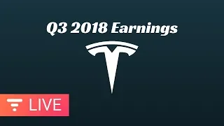 Tesla Q3 2018 Earnings Call - Financial Results and Q&A Webcast [LIVE]