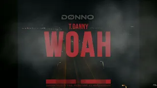 T. Danny - WOAH [DØNNO REMIX]