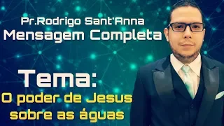 O poder de Jesus sobre as águas - Mensagem completa Pr. Rodrigo Sant’Anna