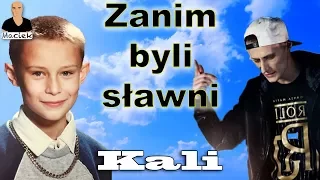 Kali | Zanim byli sławni