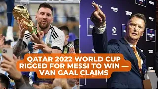 Qatar 2022 World Cup Rigged for Messi to Win — Van Gaal Claims | Sports Lounge