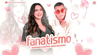 RAPHAELA SANTOS E DADÁ BOLADÃO - FANATISMO