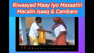 RIWAAYAD: #Maay_iyo_maxaatiri Macalin isaaq iyo Cambaro