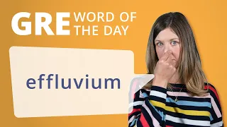 GRE Vocab Word of the Day: Effluvium | GRE Vocabulary