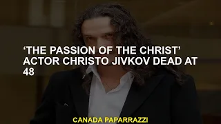 ‘The Passion of the Christ’ actor Christo Jivkov dead at 48