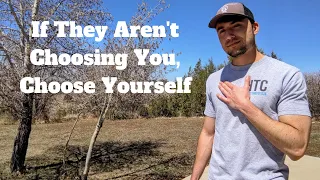 If They Aren't Choosing You, Choose Yourself