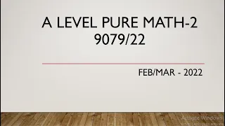 AS & A Level Pure Mathematics Paper 2 9709/22 Feb/Mar 2022