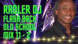 RADLER DJ - FLASH BACK OLD SCHOOL - SET MIX 11 - Pt 2