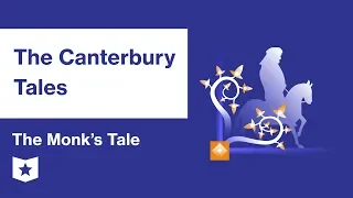 The Canterbury Tales  | The Monk's Tale Summary & Analysis | Geoffrey Chaucer