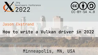 XDC 2022 | How to write a Vulkan driver in 2022 | Jason Ekstrand
