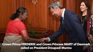 Crown Prince Frederik and Crown Princess Mary of Denmark called on President Droupadi Murmu