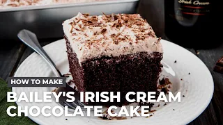 How to Make The Best Bailey's Irish Cream Chocolate Cake