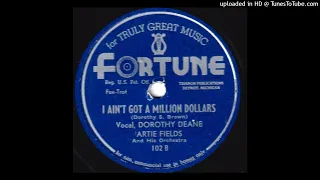 "I Ain't Got A Million Dollars" Dorothy Deane + Artie Fields & His Orchestra (1940s Fortune Records)