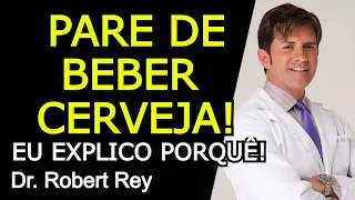 PARE DE BEBER CERVEJA - EU EXPLICO PORQUÊ! - Dr. Rey