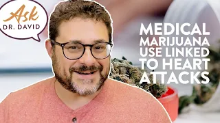 Medical Marijuana Use Linked to Heart Attacks? | Ask Dr. David