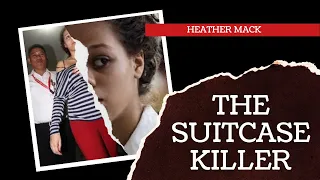 Heather Mack | The Suitcase Killer | Matricide Case