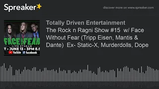 The Rock n Ragni Show #15  w/ Face Without Fear (Tripp Eisen, Mantis & Dante)  Ex- Static-X, Murderd