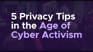 5 Privacy Tips in the Age of Cyber Activism