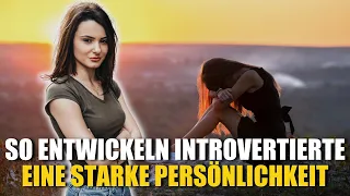 So entwickeln Introvertierte, eine starke Persönlichkeit