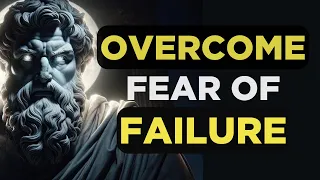 OVERCOME FEAR OF FAILURE | Stoic Wisdom for Taking Action | Stoicism