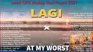 LAGI,At My Worsts - Top 20 Latest OPM Mashup Most Played 2021 - Neil x Pipah, Jeremy Novela 2021