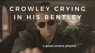 Crowley crying in his Bentley pt.1- Good Omens playlist