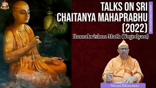 Talks On Sri Chaitanya Mahaprabhu (2022) || Swami Ritananda || Ramakrishna Math (Yogodyan)