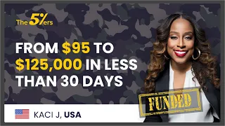 From $95 to $125,000 in Less Than 30 Days - Interview With Bootcamp PM Kaci - The5ers Fund