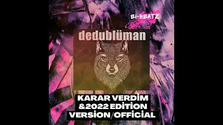 Dedublüman-KARAR VERDİM&2022 Edition Version/Official©