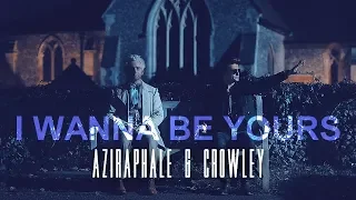 i wanna be yours || Crowley & Aziraphale