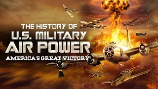 The History of U.S. Military Air Power - America's Great Victory