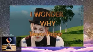 I WONDER WHY  by Trevor Roper