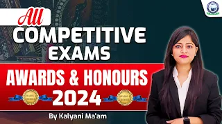 Awards and Honours 2024 Current Affairs | All Competitive Exams | Kalyani Ma'am