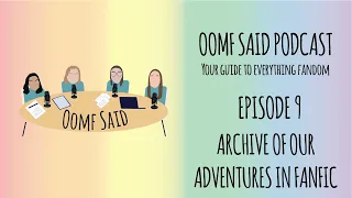 [Oomf Said Podcast] Episode 9 - Archive of Our Adventures in Fanfic