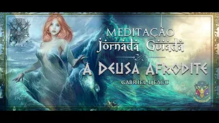 MEDITAÇÃO: JORNADA GUIADA - A DEUSA AFRODITE (CURA DO AMOR)