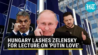 Hungary rips Zelensky for 'Putin Love' lecture | 'Ukraine's President has no right to tell us...'