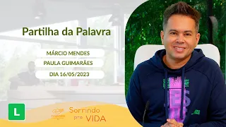 Sorrindo pra Vida (16/05/2023) Partilha da Palavra com Márcio Mendes