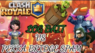 CLASSIC LOG BAIT VS PEKKA BRIDGE SPAM DECK ( GAMEPLAY)